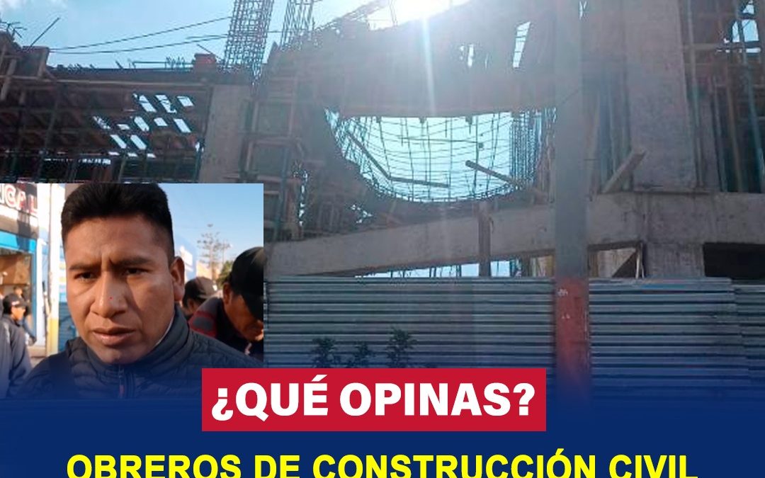 AREQUIPA: SINDICATO DE CONSTRUCCIÓN CIVIL RECLAMA FALTA DE SEGURIDAD Y POCA SUPERVISIÓN EN OBRAS
