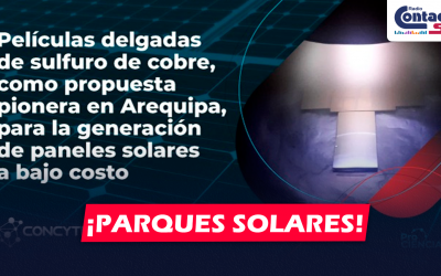 AREQUIPA: FÍSICOS E INVESTIGADORES DE LA UNSA BUSCAN CREAR PANELES SOLARES DE SULFURO DE COBRE PARA CONSTRUIR PARQUES SOLARES EN AREQUIPA