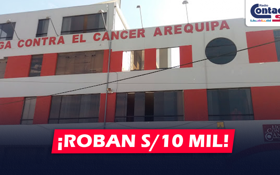 AREQUIPA: DELINCUENTES ROBAN S/10 MIL DE TRATAMIENTOS DE LA CLÍNICA LIGA CONTRA EL CÁNCER