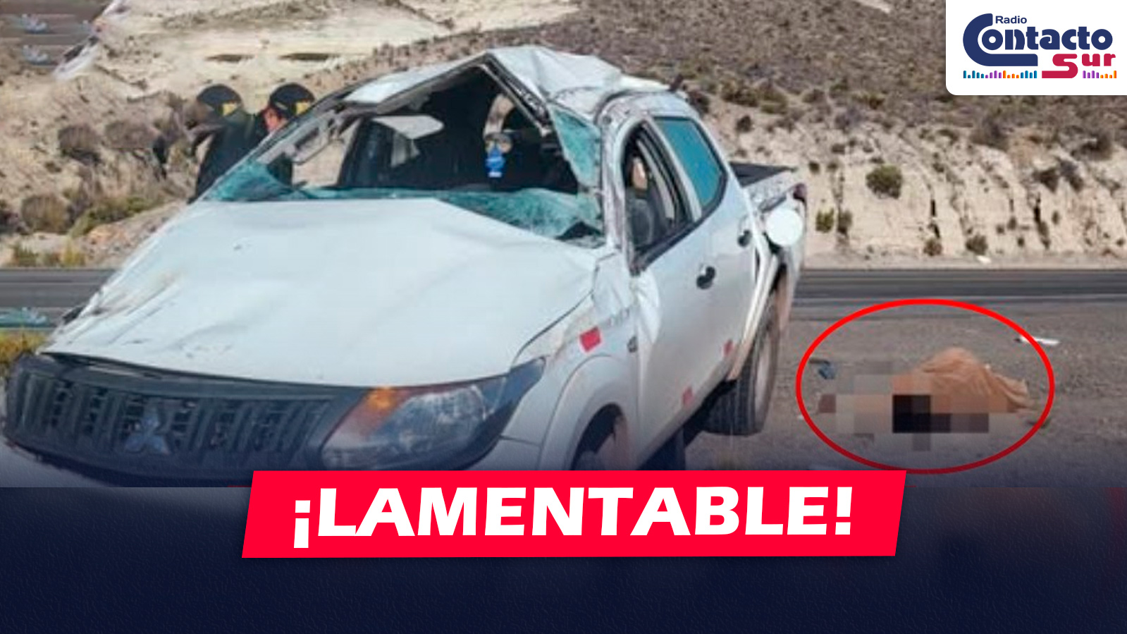 AREQUIPA: DESPISTE DE CAMIONETA EN VÍA A CHIVAY DEJA UNA MUJER FALLECIDA Y DOS HERIDOS, ENTRE ELLOS UNA MENOR