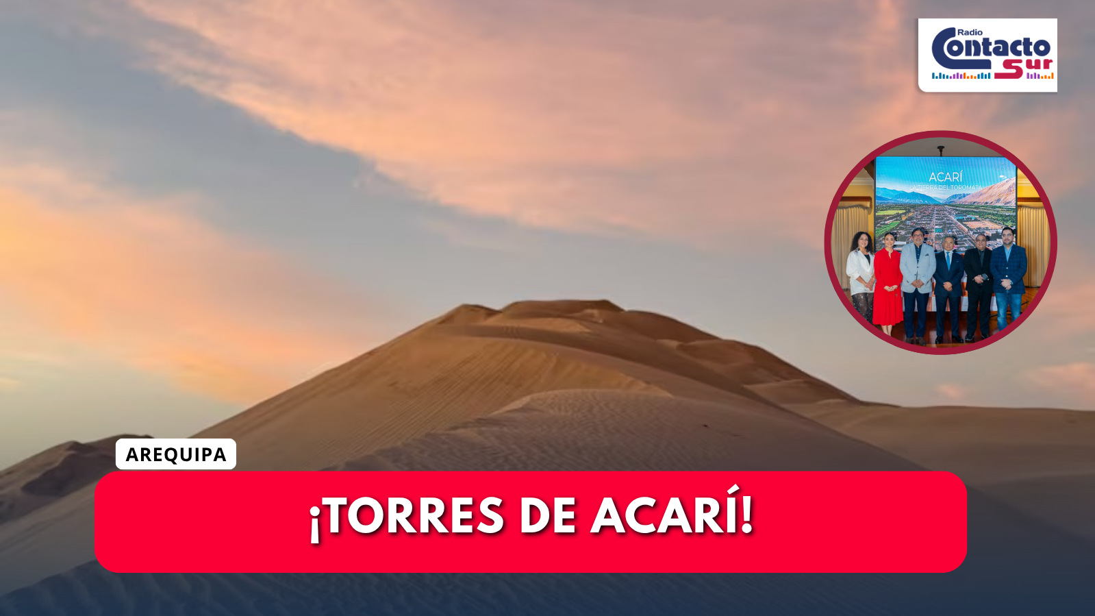 TORRES DE ACARÍ: AREQUIPA PRESENTA AL MUNDO LA DUNA MÁS ALTA DEL PLANETA